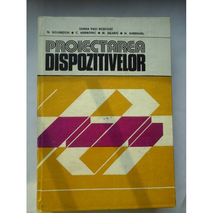 PROIECTAREA  DISPOZITIVELOR  -  S.V. ROSCULET   N. GOJINETCHI  si altii